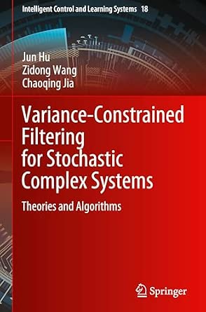 Variance-Constrained Filtering for Stochastic Complex Systems: Theories and Algorithms: 18-Wow! eBook