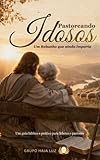  PASTOREANDO A TERCEIRA IDADE : UM PÚBLICO QUE AINDA IMPORTA (CRESCIMENTO CRISTÃO) (Portuguese Edition)