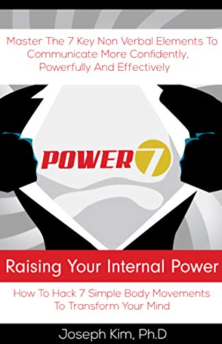 Power7: Raising Your Internal Power: Master the 7 Key Non-Verbal Elements To Communicate More Powerfully, Confidently, And Effectively.
