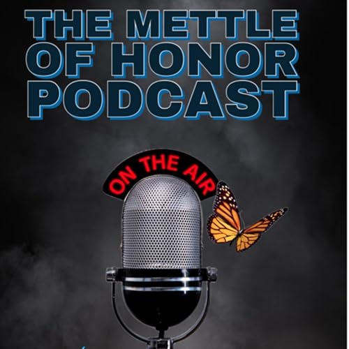 The Mettle of Honor Podcast: Stories of, Strength, Courage, & Perseverance&trade;️ cover art