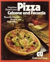 Pizza, Calzone Und Focaccia: Reizvolle Original Rezepte Und Küchentips 3774214115 Book Cover