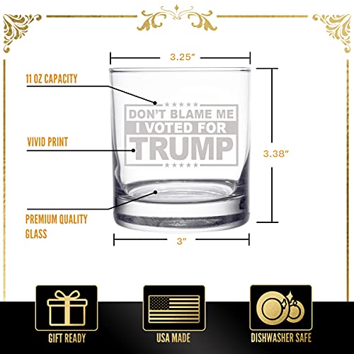 Don’t Blame Me, I Voted for Trump-Funny Whiskey Bourbon Scotch Glass 11oz- Great Gift for Dad, Mom, GOP, Conservative, Political Collector, Rocks Glass- USA Made.