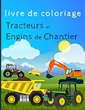  Livre de Coloriage Tracteurs et Engins de Chantier: 40 Illustrations Différentes de Tracteurs et Engins de Chantier à Colorier pour Enfant de 2 ans jusqu\'à 8 ans