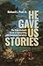 He Gave Us Stories: The Bible Students Guide to Interpreting Old Testament Narratives