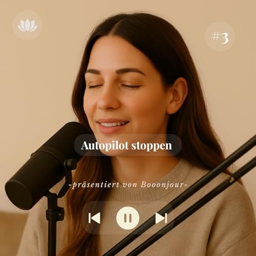 Folge 3: Autopilot stoppen &ndash; bewusster atmen, Werte leben