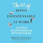 Cover of The Art of Being Indispensable at Work