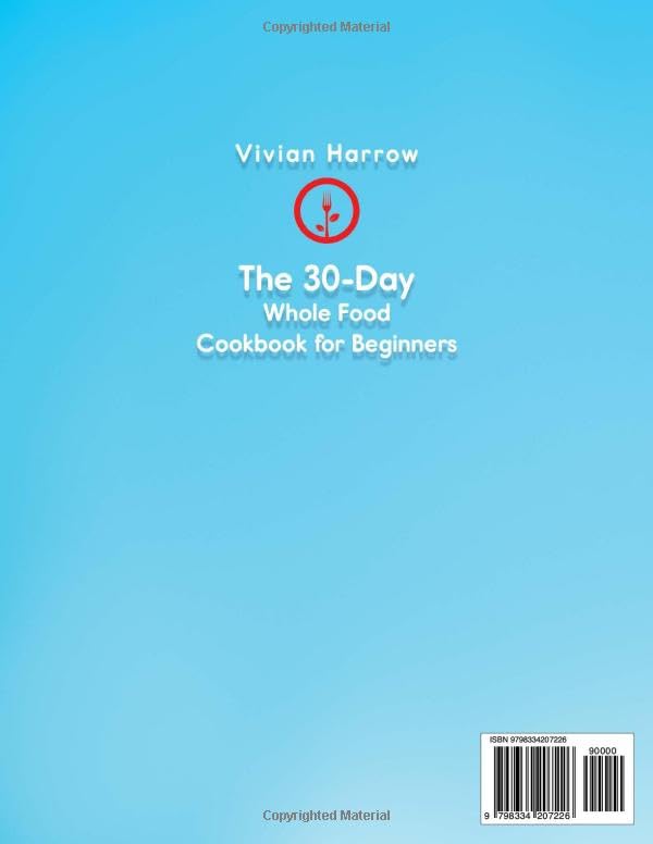 Image of The 30-Day Whole Food Cookbook for Beginners: Revitalize Your Life With 1100+ Days of No-Fuss, Wholesome Recipes to Boost Family Health and Enhance Energy. Master Whole30 With the 30-Day Meal Plan