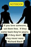  If you love someone, set them free. If they come back they\'re yours; if they don\'t they never were -Richard Bach