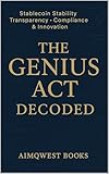 THE GENIUS ACT DECODED: Stablecoin Stability Transparency Compliance & Innovation