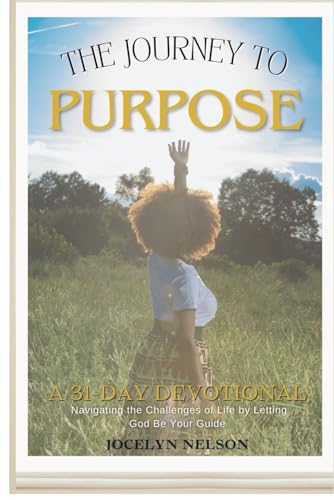 Journey to Purpose: Navigating the Challenges of Life by Letting