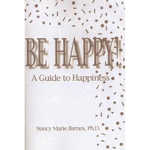 BE HAPPY! A Guide to Happiness Audiolibro Por Nancy Marie Barnes Ph.D. arte de portada