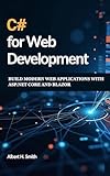 C# for Web Development: Build Modern Web Applications with ASP.NET Core and Blazor