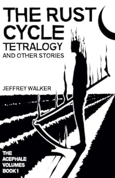 Paperback The Rust Cycle Tetralogy and Other Stories (The Acephale Volumes) Book