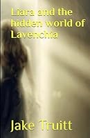 Liara and the hidden world of Lavenchia B0CQHD46YH Book Cover