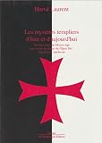 Les mystères templiers d'hier et d'aujourd'hui: Des chevaliers du Moyen âge aux croisés modernes de l'Opus Dei, une histoire inachevée