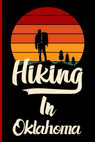 Hiking in Oklahoma Logbook: Hiking in Oklahoma Logbook & Journals, Hiking Journal With Prompts To...