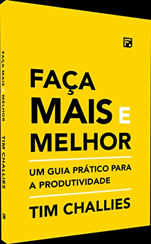 Faça mais e melhor: Um guia prático para a produtividade
