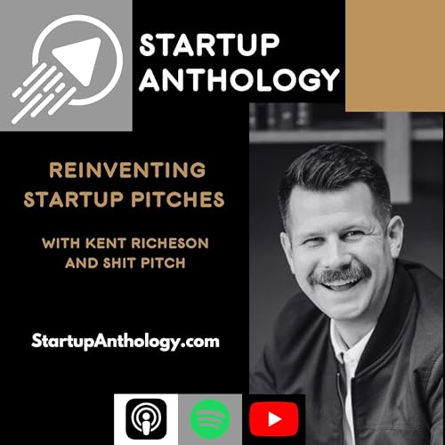 Reinventing Startup Pitches with Kent Richeson and ShitPitch