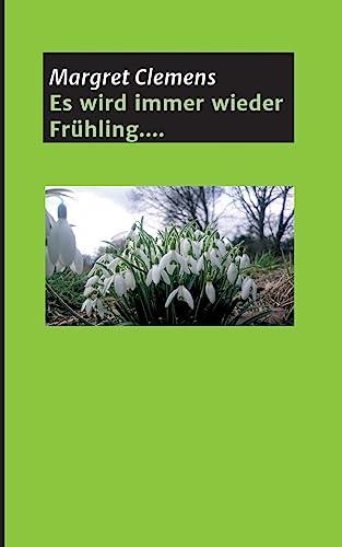 Es wird immer wieder Frühling.... (German Edition)
