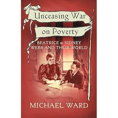 Unceasing War on Poverty: Beatrice & Sidney Webb and their world