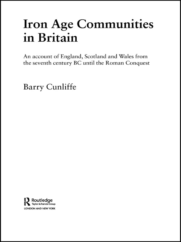 Iron Age Communities in Britain: An Account of England, Scotland and Wales from the Seventh Century BC until the Roman Conquest      4th Edition, Kindle Edition