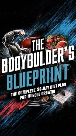 Bodybuilder's Blueprint: The Complete 30-Day Diet Plan for Muscle ...