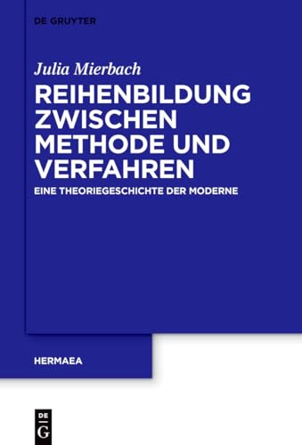 Reihenbildung zwischen Methode und Verfahren: Eine Theoriegeschichte der Moderne