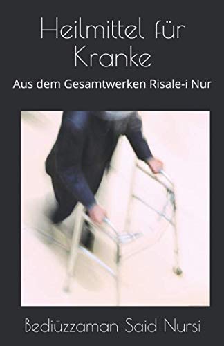 Heilmittel für Kranke: Aus dem Gesamtwerken Risale-i Nur