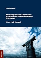 Analyzing Dynamic Capabilities in the Context of Cloud Platform Ecosystems: A Case Study Approach 382884054X Book Cover
