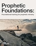 Prophetic Foundations: Foundational training for prophetic ministry