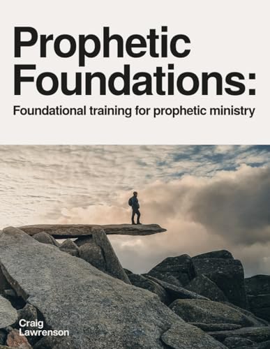 Prophetic Foundations: Foundational training for prophetic ministry