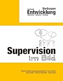 Supervision im Bild: Einfach erklärte Supervisionsmethoden in Text und Bild (Kommunikation im Bild – Kreative Methoden für Beratung, Supervision und Coaching)