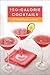 150-Calorie Cocktails: All-Natural Drinks and Snacks
