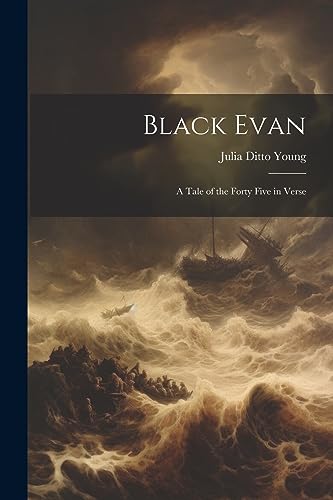 Black Evan: A Tale of the Forty Five in Verse