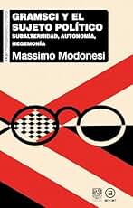 Gramsci y el sujeto político. Subalternidad, autonomía, hegemonía