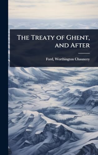 The Treaty of Ghent, and After