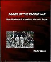 Aggies of the Pacific War: New Mexico A&M and the War With Japan 1881325377 Book Cover