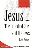 Jesus ... The Crucified One and the Jews