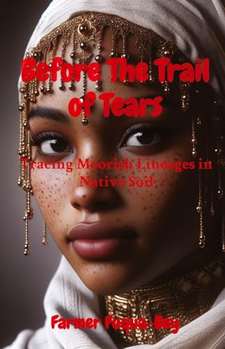 Before The Trail of Tears: Tracing Moorish Lineages in Native Soil