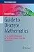 Guide to Discrete Mathematics: An Accessible Introduction to the History, Theory, Logic and Applications (Texts in Computer Science)