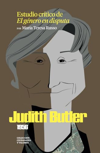 Judith Butler (1956). Estudio crítico de «El género en disputa» (Colección Ciudadanía y Valores. Una lectura crítica al pensamiento contemporáneo) (Spanish Edition)