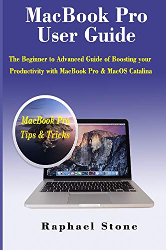 MacBook Pro User Guide: The Beginner to Advanced Guide of Boosting your Productivity