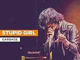 Stupid Girl al estilo de Garbage