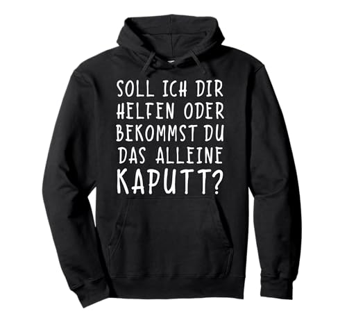 Soll ich dir helfen oder bekommst du das alleine kaputt? Pullover Hoodie