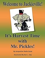 Welcome to Jackieville: It's Harvest Time with Mr. Pickles 1502545918 Book Cover