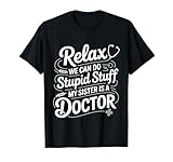 relax we can do stupid stuff my sister is a doctor -- maglietta