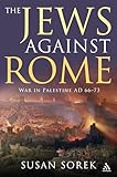 The Jews Against Rome: War in Palestine AD 66-73