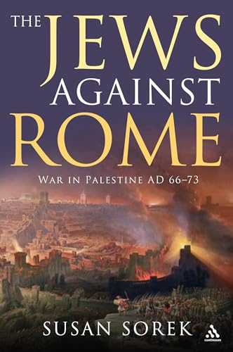 The Jews Against Rome: War in Palestine AD 66-73