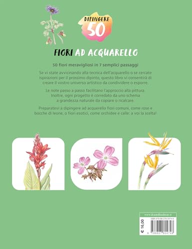 Dipingere 50 Fiori Ad Acquarello. Da Forme Semplici A Splendidi Dipinti In Pochi E Semplici Passaggi - 2
