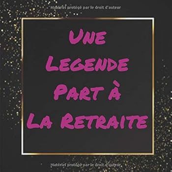 Paperback Une Légende Part à la Retraite: Livre d'or de départ à la Retraite - 21,59 X 21,59 cm - 100 Pages - Un livre à compléter par vos magnifiques Remerciements (French Edition) [French] Book